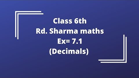 ex 7.1 rd sharma class 6//decimals//explained in easy way