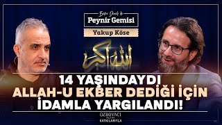 14 Yaşında İdamla Yargılandı. 28 Şubatta Zulmü | Bekir Develi ile Peynir Gemisi | Yakup Köse | 4K