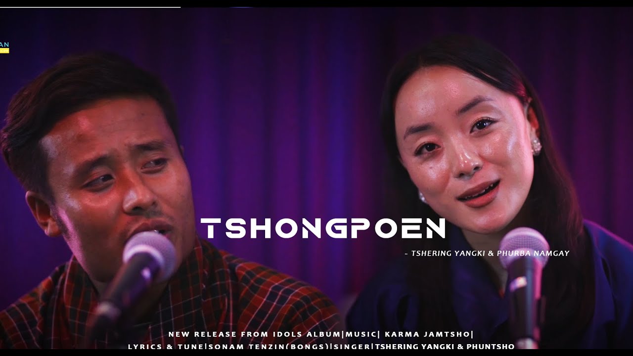TshongPoen -Tshering Yangki & Phurba Namgyel