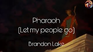 Pharaoh (Let my people go) - Brandon Lake (Lyric Video)