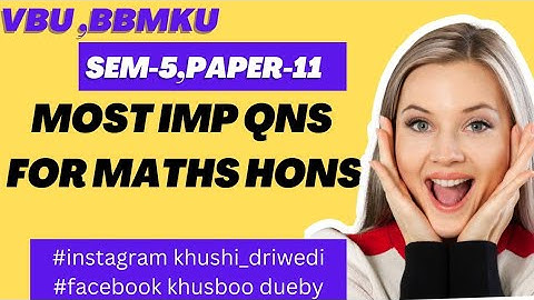 Mathematics Sem-5, paper-11 most imp qns for vbu and bbmku.