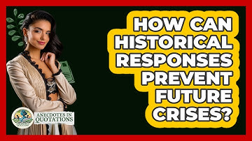 How Can Historical Responses Prevent Future Crises? - Anecdotes in Quotation