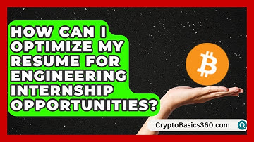 How Can I Optimize My Resume for Engineering Internship Opportunities? | Your Engineering Future
