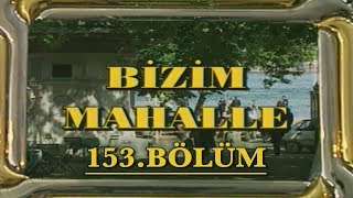 Bizim Mahalle - 153. Bölüm