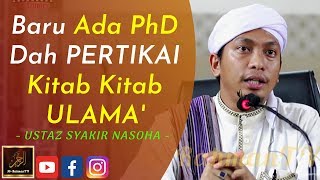 Ustaz Syakir Nasoha - Baru Ada PhD Dah PERTIKAI Kitab Kitab ULAMA'