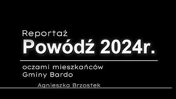 Reportaż filmowy: Powódź 2024 roku oczami mieszkańców gminy Bardo - Agnieszka Brzostek