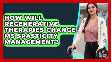 How Will Regenerative Therapies Change MS Spasticity Management? - MS Support Network