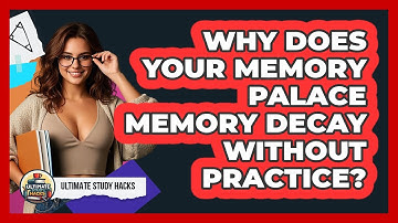 Why Does Your Memory Palace Memory Decay Without Practice? - Ultimate Study Hacks