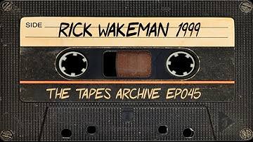 #45 Rick Wakeman (Yes) 1999 Interview | The Tapes Archive podcast