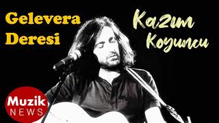 KAZIM KOYUNCU - Gelevera Deresi (Radyoda canlı) Resimi