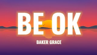 Video voorbeeld van "BE OK - BAKER GRACE ((Lyrics))"