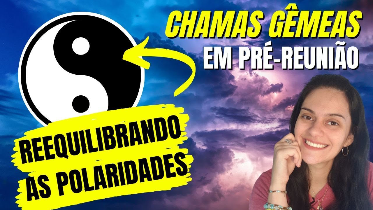 ♀️🔥♂️ CHAMAS GÊMEAS: REEQUILIBRANDO AS POLARIDADES PARA A REUNIÃO! ☯️ SINTOMAS DE ANCORAGEM YIN-YANG
