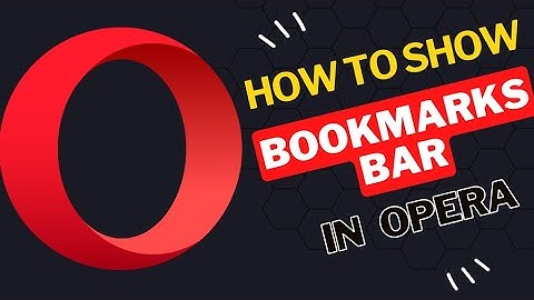 How to Show Bookmarks Bar in Opera Browser