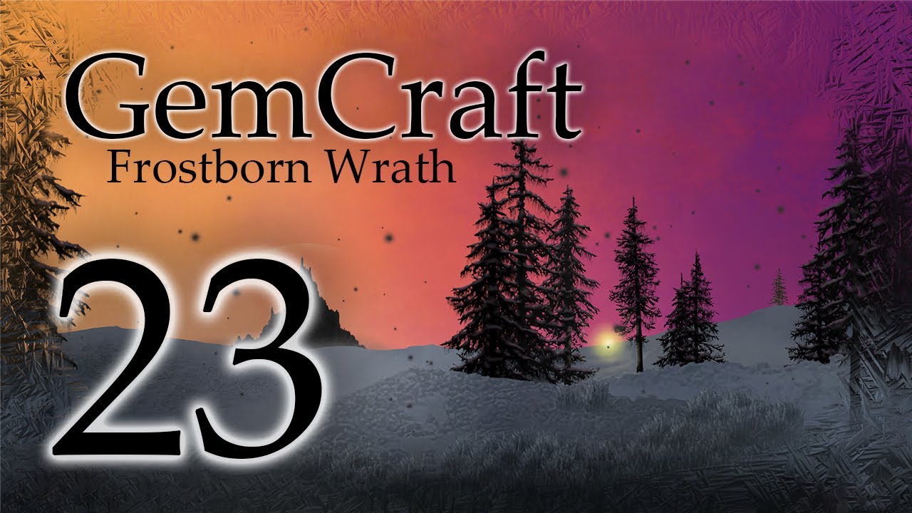 Gemcraft Frostborn Wrath Let's Play Episode 23