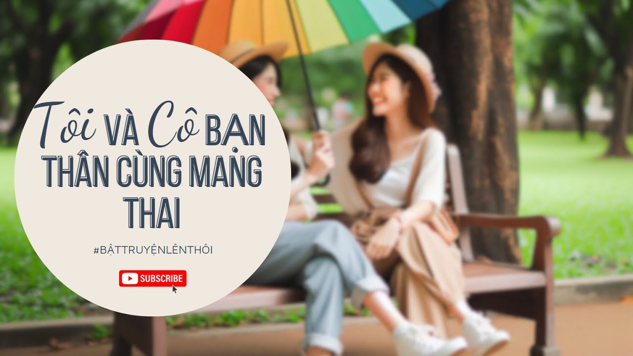 [Truyện Audio] Tôi Và Cô Bạn Thân Cùng Mang Thai | Bật Truyện Lên Thôi