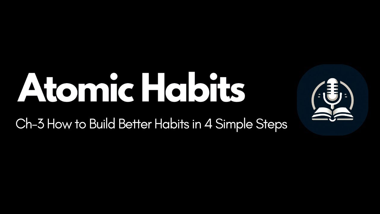 Atomic Habits Ch-3 How to Build Better Habits in 4 Simple Steps - YouTube
