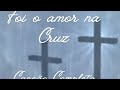 Foi o amor na Cruz...