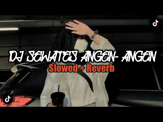 DJ SEWATES ANGEN- ANGEN || SLOWED + REVERB class=