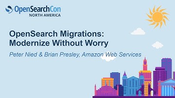 OpenSearch Migrations: Modernize Without Worry - Peter Nied & Brian Presley, Amazon Web Services