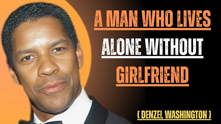 | A MAN WHO LIVES ALONE WITHOUT GIRLFRIEND | (Denzel Washington Style Motivational Speech)