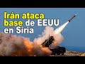 Irán lanza ataque con misiles contra base de EEUU en Siria ¡Noticia de última hora!