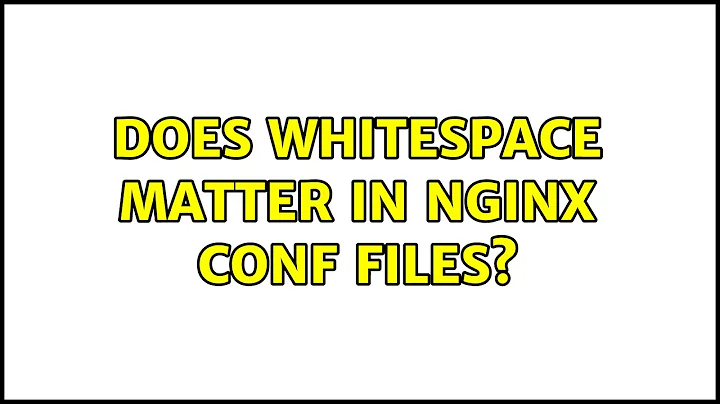 Does whitespace matter in nginx conf files?