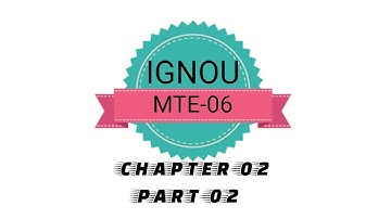IGNOU MTE-06 CHAPTER-02 PART-02