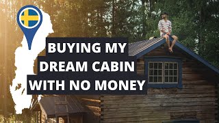 from broke to owning my own cabin in 5 months