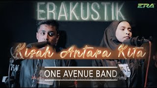Video thumbnail of "ERAkustik One Avenue Band - Kisah Antara Kita"