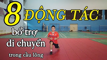 8 ĐỘNG TÁC BỔ TRỢ CHO BƯỚC DI CHYỂN TRONG CẦU LÔNG