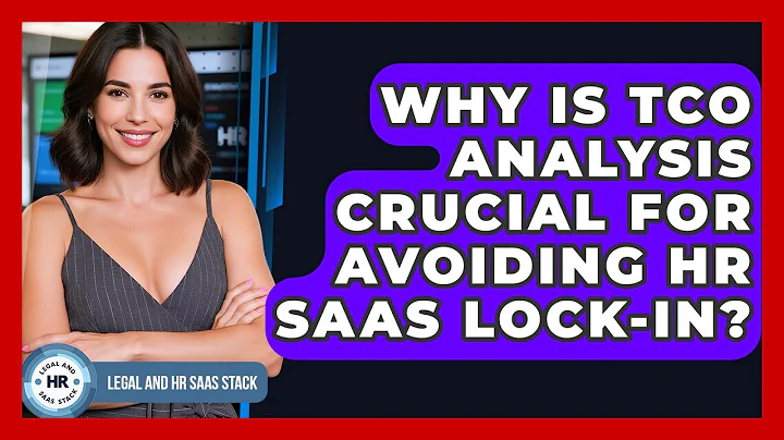 Why Is TCO Analysis Crucial For Avoiding HR SaaS Lock-in? - Legal And HR SaaS Stack