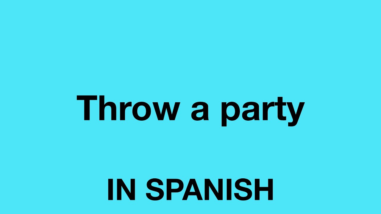 How To Say Throw A Party In Spanish YouTube