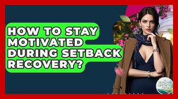 How To Stay Motivated During Setback Recovery? - The Personal Growth Path