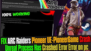 🔧 How to Fix ARC Raiders Pioneer UE-PioneerGame Crash | Unreal Process Has Crashed Error (2025)