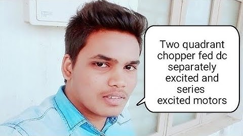 Two Quadrant Chopper Fed D.C. Separately Excited And D.c. Series Motor