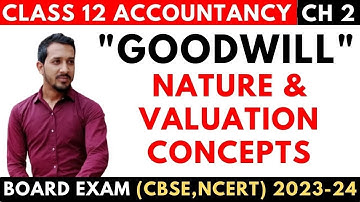 Goodwill: Nature & Valuation Concepts Class 12 Accounts Chapter 2 | 2023-24