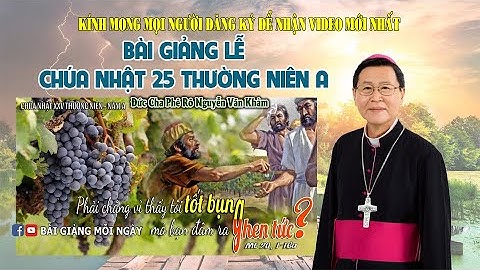 Giảng Lễ Chúa Nhật 25 Thường Niên A | Đức Cha Phê Rô Nguyễn Văn Khảm