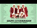 GRUPO EXTERMINADOR - los corridos mas torones