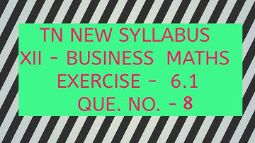 TAMILNADU NEW SYLLABUS/STD XII-BUSINESS MATHEMATICS /CHAPTER 6/EXERCISE 6.1/Q.NO.8