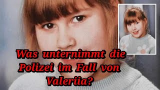 Valeria wurde bisher nicht gefunden.Was gibt es Neues? Außerdem noch eine kurze Info zum Fall Arian.