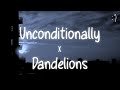 Unconditionally X Dandelions (Lyrics) Slowed Version