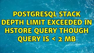 PostgreSQL stack depth limit exceeded in hstore query though query is ＜ 2 MB