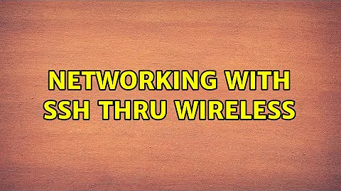 networking with ssh thru wireless (2 Solutions!!)