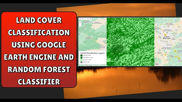 Land Cover Classification Using Google Earth Engine And Random Forest Classifier