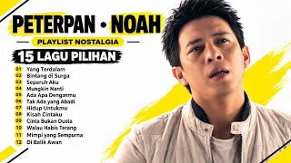 PETERPAN - NOAH FULL ALBUM 🎶 15 Lagu Nostalgia Terbaik Sepanjang Masa | Lagu Pop Indonesia