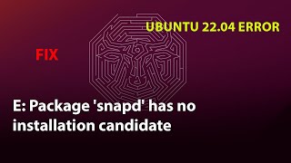UBUNTU FIX: E: Package 'snapd' has no installation candidate