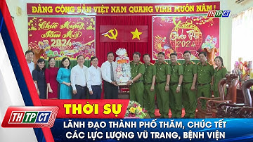 Lãnh đạo thành phố thăm, chúc Tết các lực lượng vũ trang, bệnh viện| Cần Thơ TV