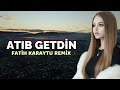 Atıb Getdin Sen Meni Fatih Karaytu Remix Yeni 2026 