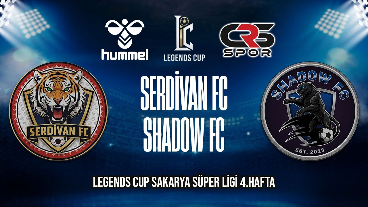 LEGENDS CUP SAKARYA SÜPER LİGİ / SERDİVAN FC - SHADOW FC
