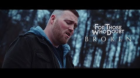Broken - For Those Who Doubt (Official Music Video)
